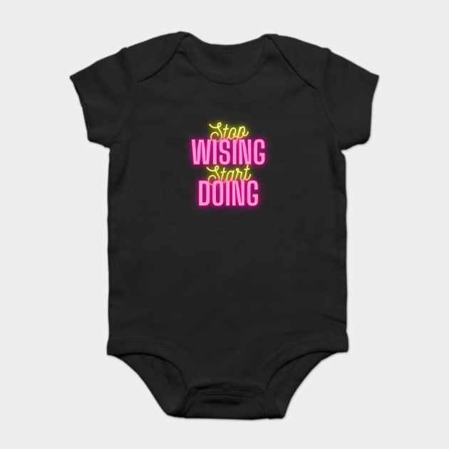 stop wishing start doing Baby Bodysuit by Tshirtiz
